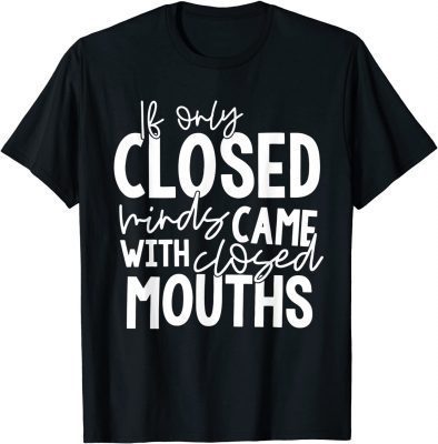 If Only Closed Minds Came With Closed Mouths Unisex T-Shirt