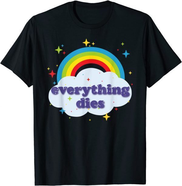 Tee Shirt Modern Everything Dies Stoic Rainbow