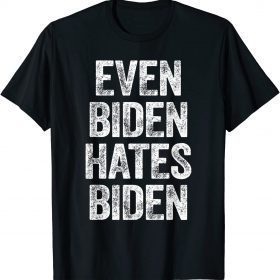 Even Biden Hates Biden Tee Conservative Anti Liberal Funny T-Shirt