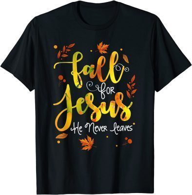 Fall for Jesus He Never Leaves Christian Faith Jesus Lover T-Shirt