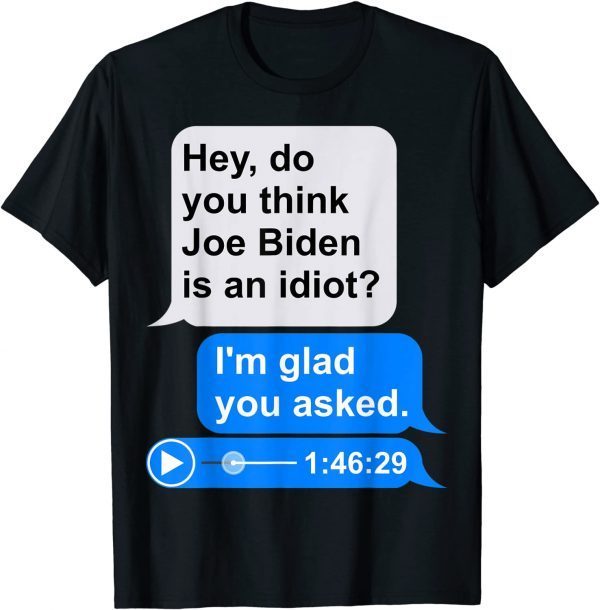 Text Message Meme Audio File Funny Anti Joe Biden Idiot T-Shirt