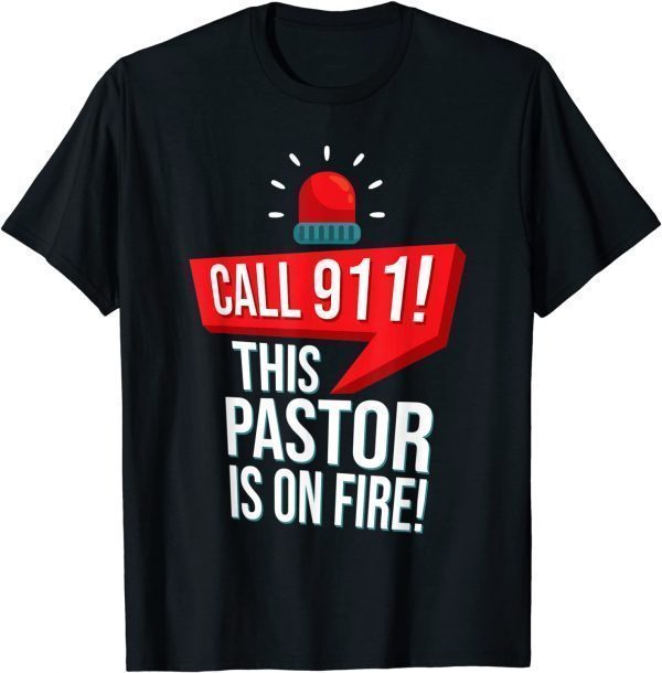 2021 Call 911! This Pastor Is On Fire Christian Pastor Funny T-Shirt