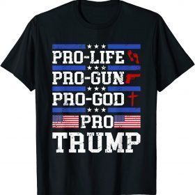 Pro TRUMP Pro Life Pro Gun Pro God Trump 2020 US FLAG T-Shirt