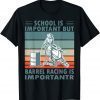 Official School Is Important But Barrel Racing Is Importanter Rodeo T-Shirt