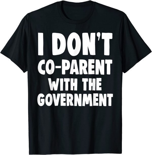 I don’t co-parent with the government funny mom dad freedom T-Shirt