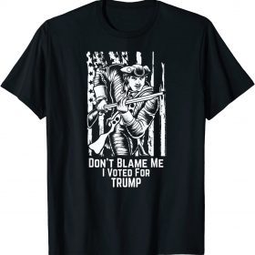 Don't Blame Me I Voted For Trump American Minuteman T-Shirt