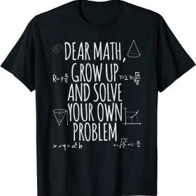 Mathematics Quote shirt for girls boys teens Dear Math Funny Tee Shirt