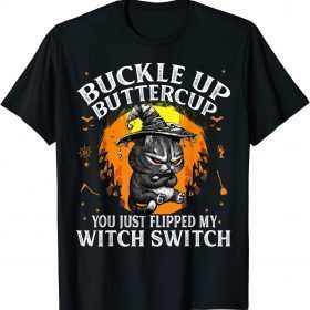 Cat Buckle Up Buttercup You Just Flipped My Witch Switch Unisex T-Shirt