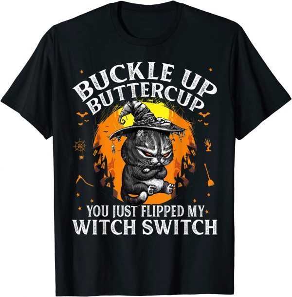 Cat Buckle Up Buttercup You Just Flipped My Witch Switch Unisex T-Shirt