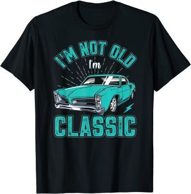 Official I’M NOT OLD I’M CLASSIC Funny Car Graphic for Men Women T-Shirt