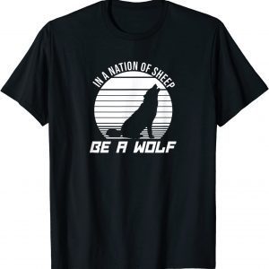 In A Nation Of Sheep Be A Wolf Shirts