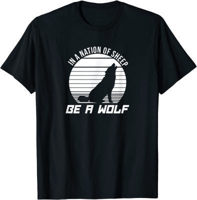 In A Nation Of Sheep Be A Wolf Shirts