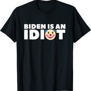 Mens Joe Biden is an Idiot Clown Funny Political Sarcastic Tee T-Shirt