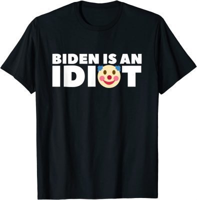 Mens Joe Biden is an Idiot Clown Funny Political Sarcastic Tee T-Shirt