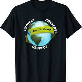 Save The Wildlife Protect Preserve Respect Gift T-Shirt