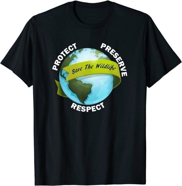 Save The Wildlife Protect Preserve Respect Gift T-Shirt