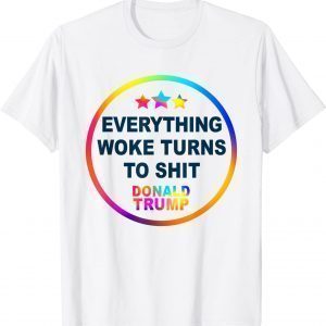 "Everything Woke Turns to Shit" Funny T-Shirt