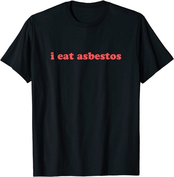 I Eat Asbestos, Asbestos Removal Professional Unisex T-Shirt