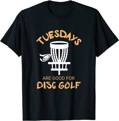 Tuesdays Are Good For Disc Golf Funny Frisbee FROLF T-Shirt