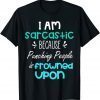 Im sarcastic because punching people is frowned upon T-Shirt