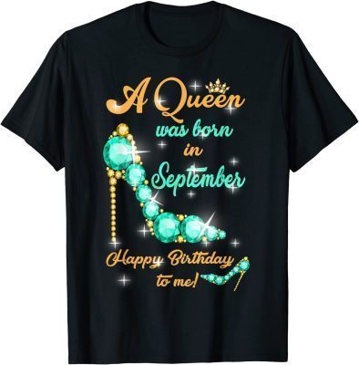 T-Shirt A Queen was Born In September Happy Birthday To Me