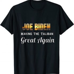Joe Biden Making The Taliban Great Again Retrieving Classic T-Shirt