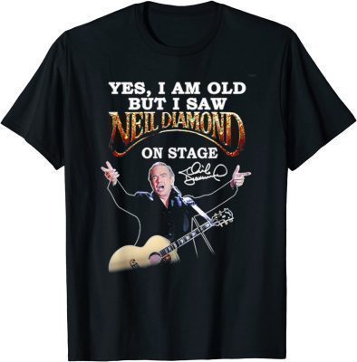 Official Yes, I Am Old But I Saw Neil Diamond On Stage T-Shirt