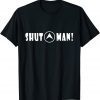 Shut Up Man Shirt Funny Joe Biden Quote Joke Sarcastic Humor T-Shirt