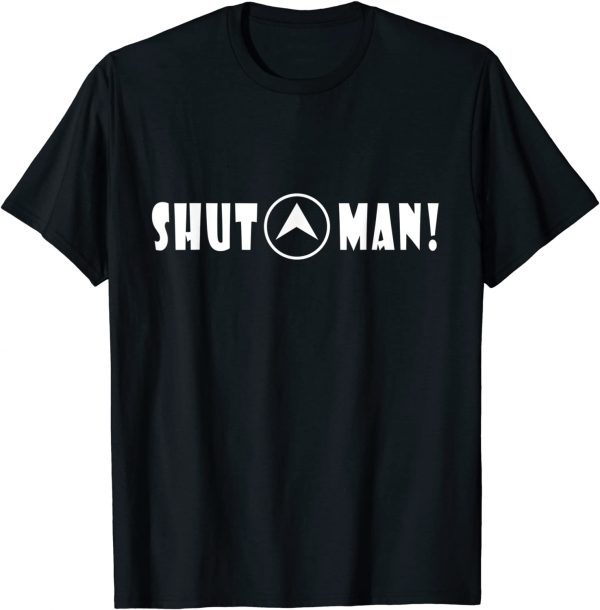 Shut Up Man Shirt Funny Joe Biden Quote Joke Sarcastic Humor T-Shirt