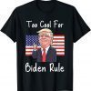 Funny Trump too cool for biden rule T-Shirt