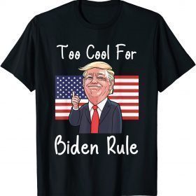 Funny Trump too cool for biden rule T-Shirt