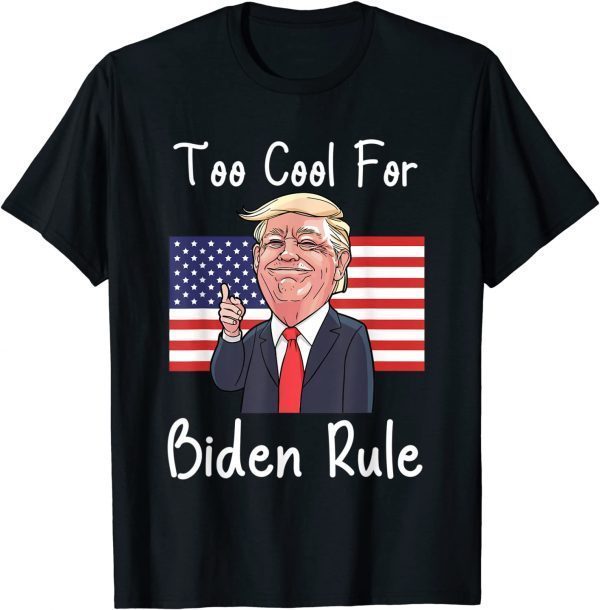 Funny Trump too cool for biden rule T-Shirt