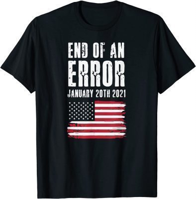 Vintage End of An Error January , 2021 Biden Inauguration T-Shirt