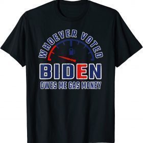 Official Whoever Voted Biden Owes Me Gas Money T-Shirt
