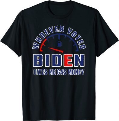 Official Whoever Voted Biden Owes Me Gas Money T-Shirt