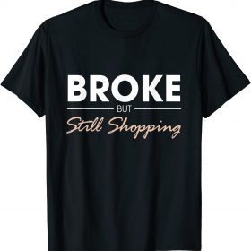Broken but still shopping T-Shirt