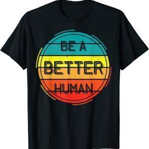 Classic Let's Be A Better Human Retro Kindness Matters Inspiring T-Shirt