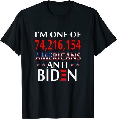 2021 PRO TRUMP I'M ONE OF 74216154 AMERICANS ANTI BIDEN Funny T-Shirt