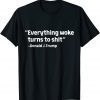 Everything woke turns to shit Donald Trump funny sayings T-Shirt