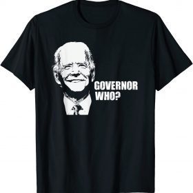 Official Governor Who? Funny Joe Biden Saying To Ron Desantis T-Shirt