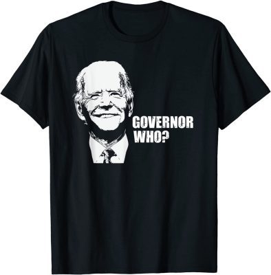 Official Governor Who? Funny Joe Biden Saying To Ron Desantis T-Shirt