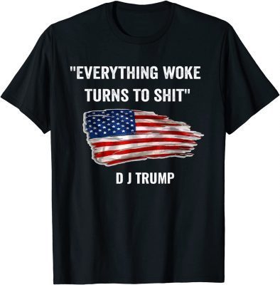 Funny Trump "Everything Woke Turns to Shit" 2021 T-Shirt