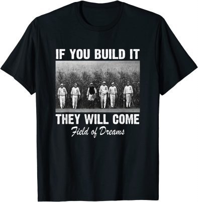 Official If You Build it They Will Come Field of Dreams T-Shirt