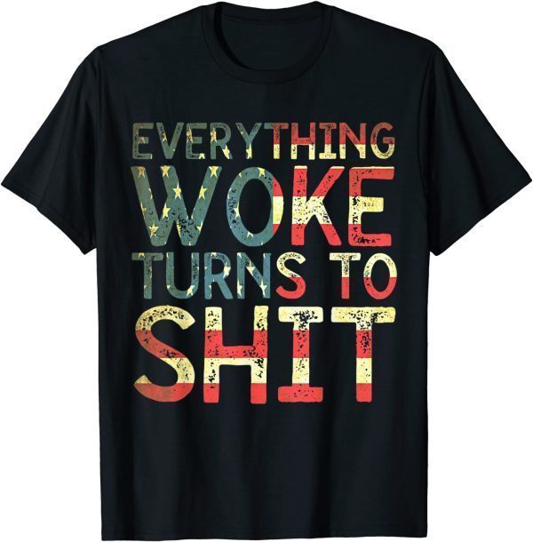 Everything Woke Turns To Shit T-Shirt