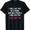 I Will Put You In A Trunk And Help People Look For You Funny T-Shirt