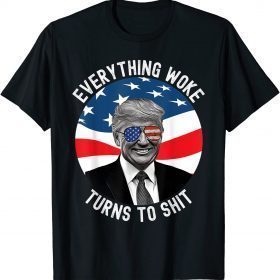 Classic Trump Everything Woke Turns To Shit T-Shirt