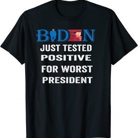 Joe Biden just tested positive for worst president Gift T-Shirt