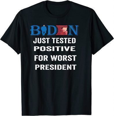 Joe Biden just tested positive for worst president Gift T-Shirt