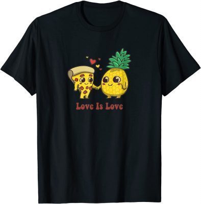 Love Is Love Pizza And Pineapple T-Shirt