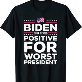 Funny Joe Biden Just Tested Positive For Worst President T-Shirt